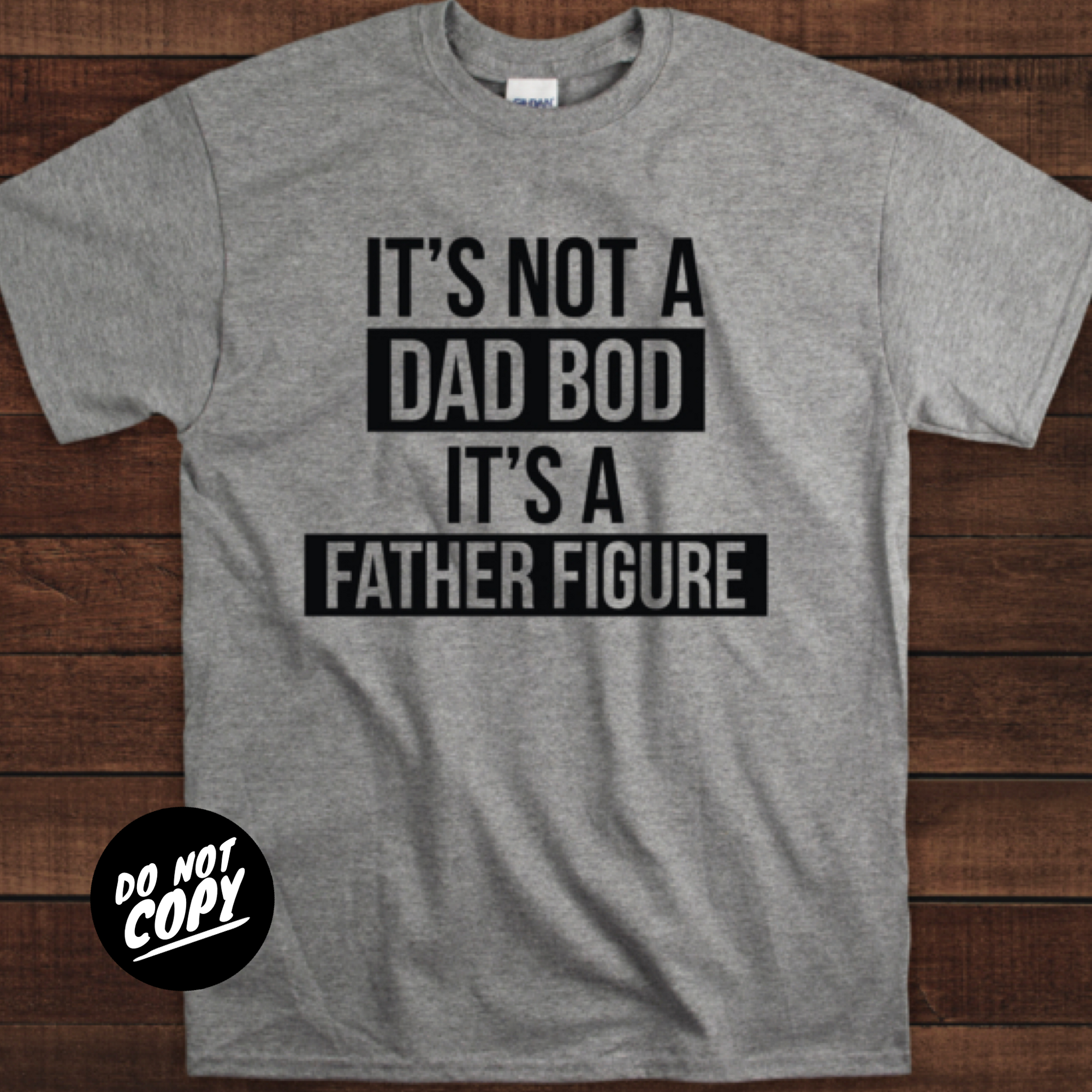 It's Not A Dad Bod It's A Father Figure - Tee